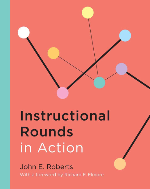 Instructional Rounds in Action by John E. Roberts 9781612504964