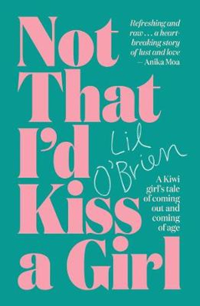 Not That I'd Kiss a Girl: A Kiwi Girl's Tale of Coming out and Coming of Age by Lil O'Brien