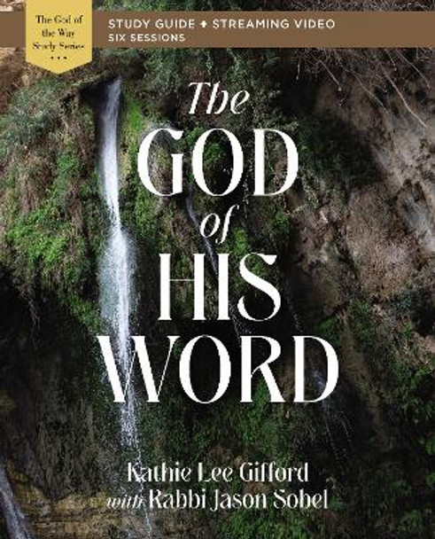 The God of His Word Bible Study Guide plus Streaming Video by Kathie Lee Gifford