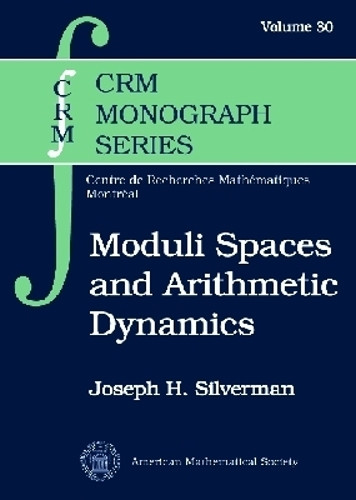 Moduli Spaces and Arithmetic Dynamics by Joseph H. Silverman 9780821875827