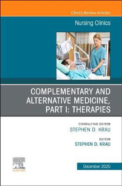 Complementary and Alternative Medicine, Part I: Therapies, An Issue of Nursing Clinics: Volume 55-4 by Stephen D. Krau