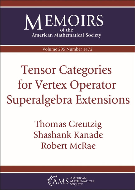 Tensor Categories for Vertex Operator Superalgebra Extensions by Thomas Creutzig 9781470467241