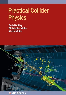 Practical Hadron Collider Physics by Martin White 9780750324427