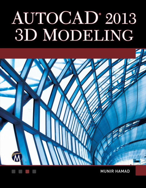 AutoCAD 2013: 3D Modeling by Munir Hamad 9781936420414