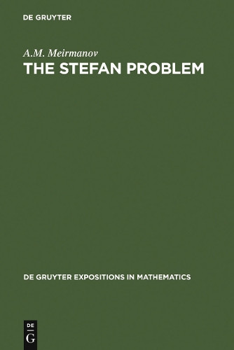 The Stefan Problem by Anvarbek M. Meirmanov 9783110114799