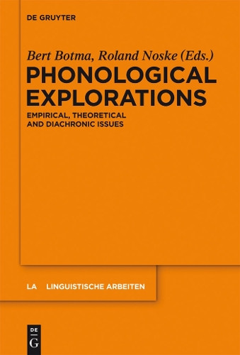 Phonological Explorations: Empirical, Theoretical and Diachronic Issues by Bert Botma 9783110295160