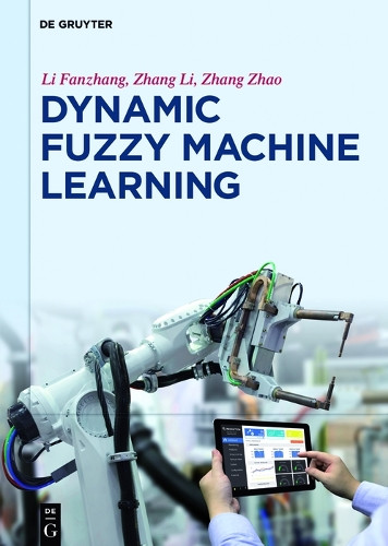 Dynamic Fuzzy Machine Learning by Fanzhang Li 9783110518702