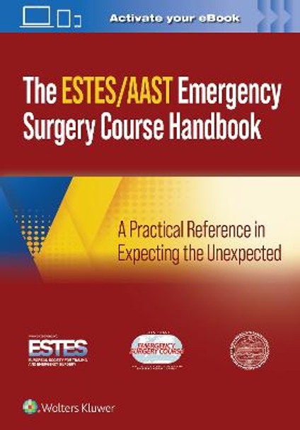 AAST/ESTES Emergency Surgery Course Handbook: A Practical Reference in Expecting the Unexpected by AAST - American Association for the Surgery of Trauma