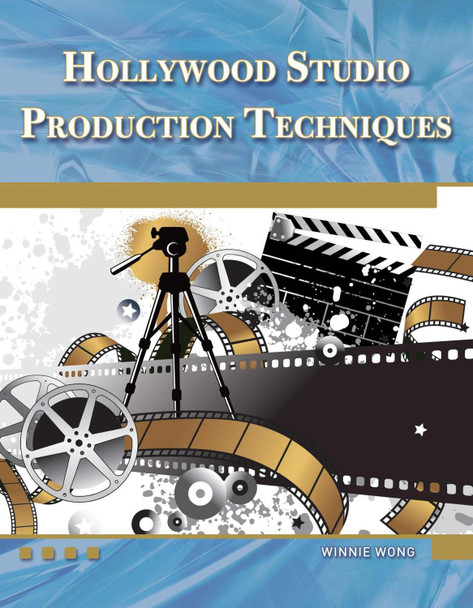 Hollywood Studio Production Techniques by Winnie Wong 9781936420179