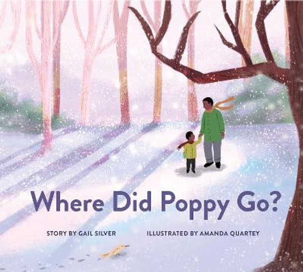 Where Did Poppy Go?: A Story about Loss, Grief, and Renewal by Gail Silver