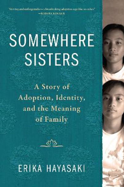 Somewhere Sisters: A Story of Adoption, Identity, and the Meaning of Family by Erika Hayasaki