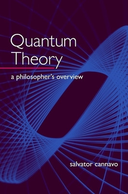 Quantum Theory: A Philosopher's Overview by Salvator Cannavo 9780791493489