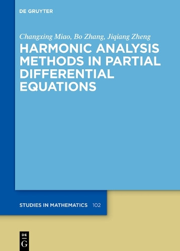Harmonic Analysis Methods in Partial Differential Equations by Changxing Miao 9783111384511