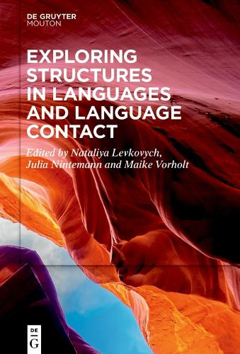 Exploring Structures in Languages and Language Contact by Nataliya Levkovych 9783111496344