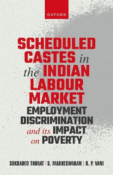 Scheduled Castes in the Indian Labour Market: Employment Discrimination and Its Impact on Poverty by Sukhadeo Thorat