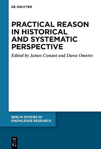 Practical Reason in Historical and Systematic Perspective by James Conant 9783112214794