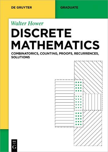 Discrete Mathematics: Combinatorics, Counting, Proofs, Recurrences, Solutions by Walter Hower 9783111206431
