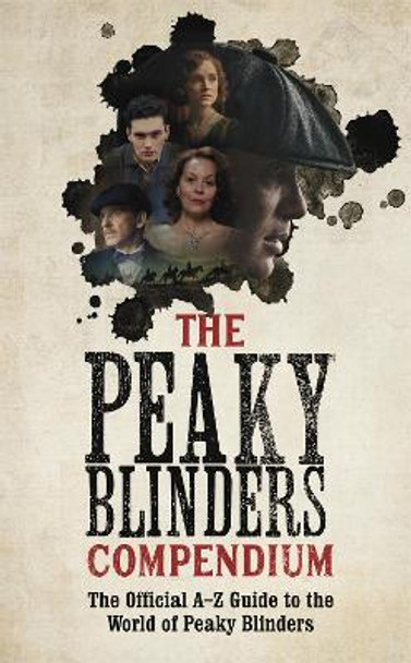 The Peaky Blinders Compendium: The best gift for fans of the hit BBC series Peaky Blinders 9781529347722
