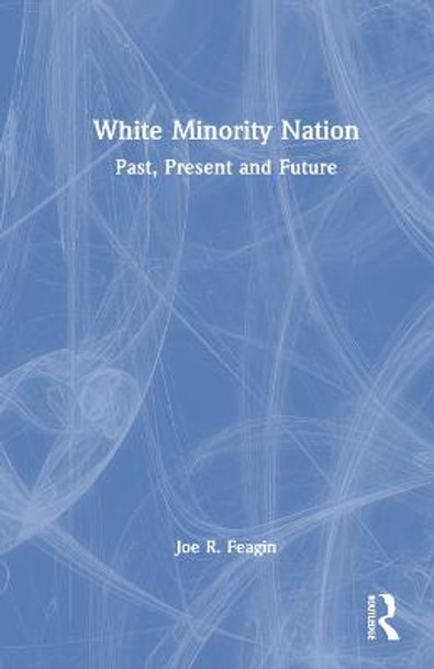 White Minority Nation: Past, Present and Future by Joe R. Feagin