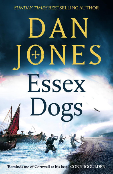 Essex Dogs: The epic must-read historical fiction from the Sunday Times and New York Times bestselling author by Dan Jones
