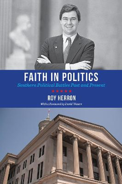 Faith in Politics: Southern Political Battles Past and Present by Roy Herron