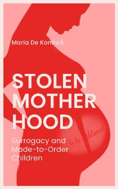 Stolen Motherhood: Surrogacy and Made-to-Order Children by Arielle Aaronson