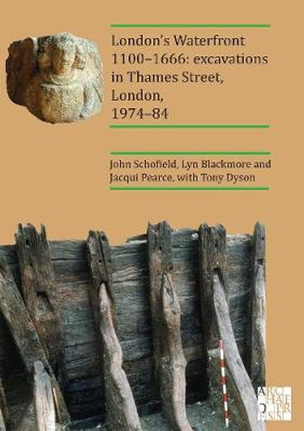 London’s Waterfront 1100–1666: Excavations in Thames Street, London, 1974–84 by John Schofield