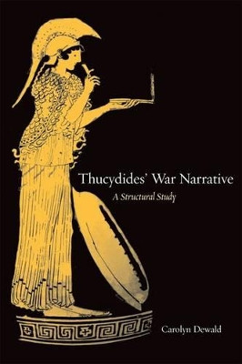 Thucydides' War Narrative: A Structural Study by Carolyn Dewald 9780520241275