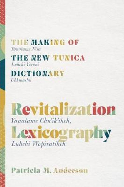 Revitalization Lexicography: The Making of the New Tunica Dictionary by Patricia Anderson