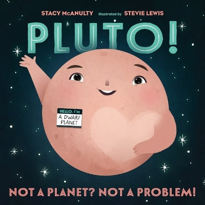 Pluto!: Not a Planet? Not a Problem! by Stacy McAnulty 9781250910196