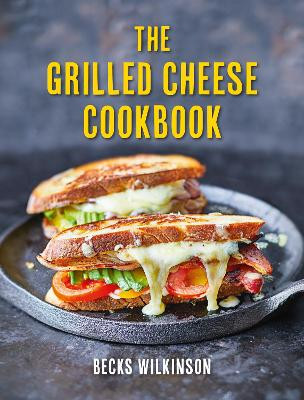 The Grilled Cheese Cookbook by Becks Wilkinson