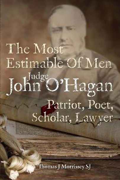 Judge John O'Hagan 1825-1890 by Thomas J Morrissey