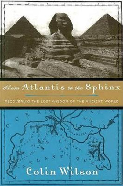 From Atlantis to the Sphinx by Colin Wilson