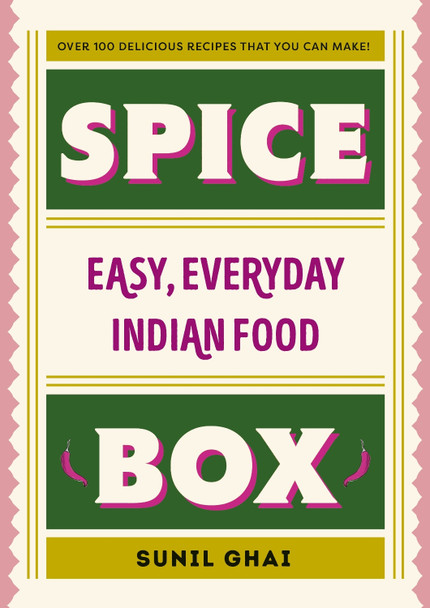 Spice Box: Easy, Everyday Indian Food by Sunil Ghai