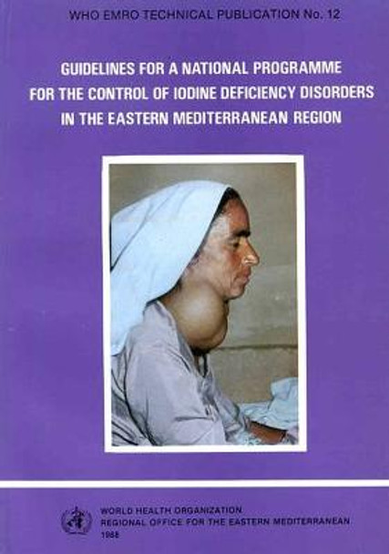 Guidelines for a National Programme for the Control of Iodine Deficiency Disorders in the Eastern Mediterranean Region by Who Regional Office for the Eastern Mediterranean