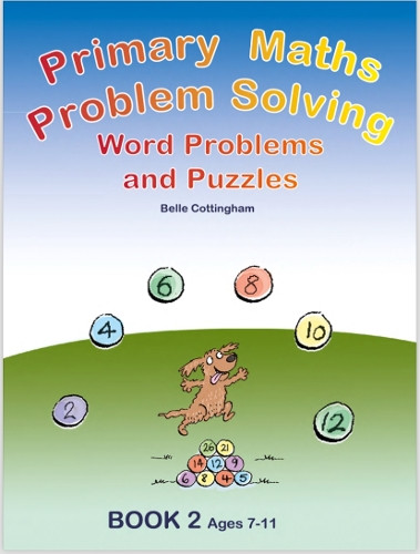 Primary Maths Problem Solving: Word problems and Puzzles Book 2 Age 7 - 9 by Belle Cottingham 9780992837204