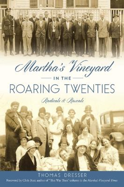 Martha's Vineyard in the Roaring Twenties: Radicals & Rascals by Thomas Dresser