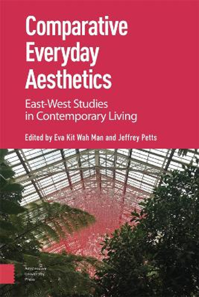 Comparative Everyday Aesthetics: East-West Studies in Contemporary Living by Eva Kit Wah Man