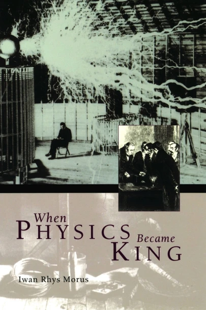 When Physics Became King by I.R. Morus 9780226542027