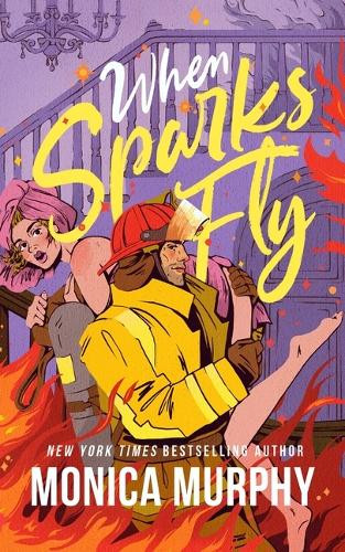 When Sparks Fly by Monica Murphy 9798874881924