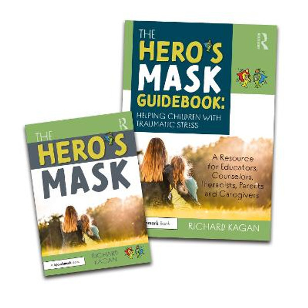 The Hero's Mask: Helping Children with Traumatic Stress: A Resource for Educators, Counselors, Therapists, Parents and Caregivers Richard Kagan, Ph.D. 9780367474287