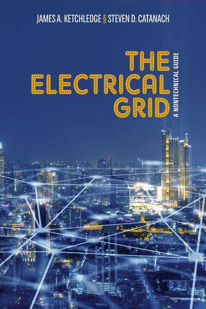 The Electrical Grid: A Nontechnical Guide by James A. Ketchledge 9781955578226