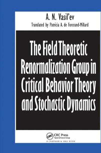 The Field Theoretic Renormalization Group in Critical Behavior Theory and Stochastic Dynamics by A.N. Vasil'ev