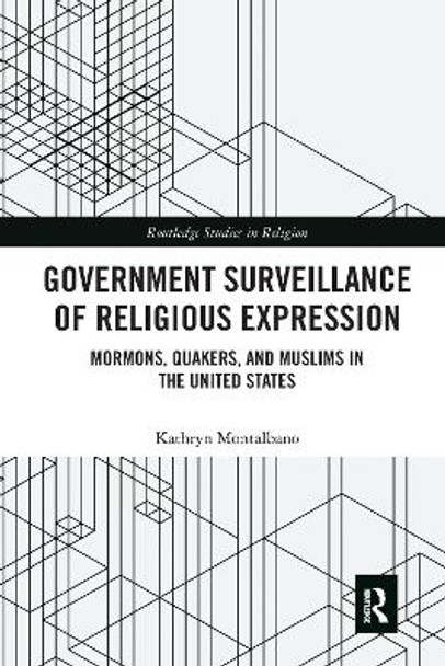 Government Surveillance of Religious Expression: Mormons, Quakers, and Muslims in the United States by Kathryn Montalbano