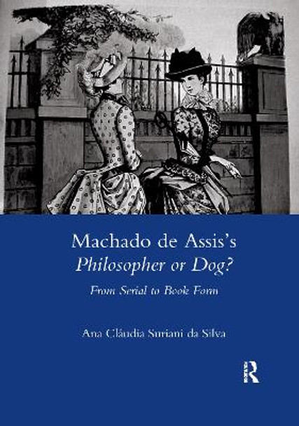 Machado De Assis's Philosopher or Dog?: From Serial to Book Form by Surianida Silva