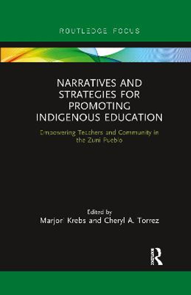 Narratives and Strategies for Promoting Indigenous Education: Empowering Teachers and Community in the Zuni Pueblo by Marjori Krebs