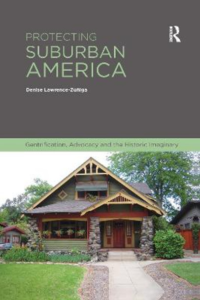 Protecting Suburban America: Gentrification, Advocacy and the Historic Imaginary by Denise Lawrence-Zuniga