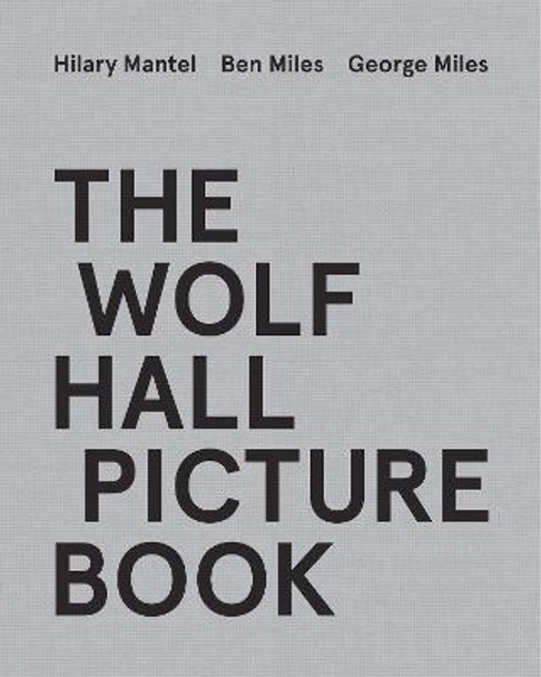 The Wolf Hall Picture Book by Hilary Mantel