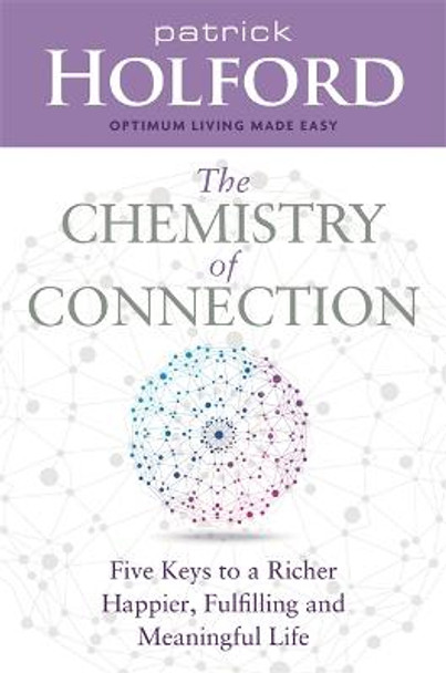 The Chemistry of Connection: Five Keys to a Richer, Happier, Fulfilling and Meaningful Life by Patrick Holford