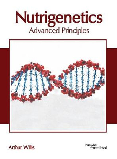 Nutrigenetics: Advanced Principles by Arthur Willis